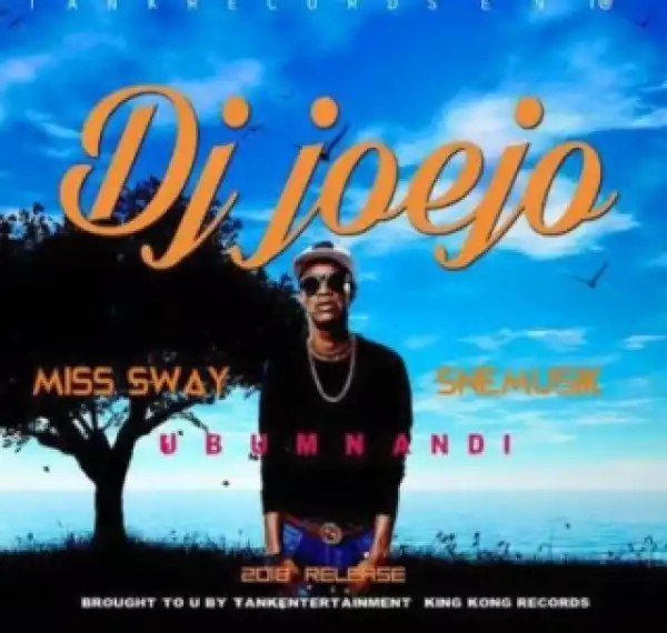 DJ Joejo - Ubumnandi ft. Miss Sway & Sne Musik